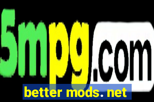 better mods. net